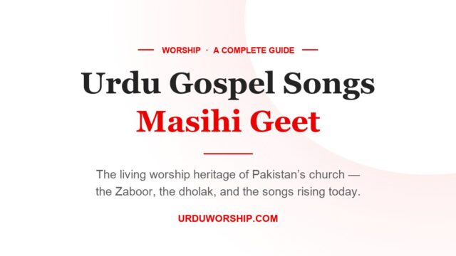 Urdu Gospel Songs (Masihi Geet): The Living Worship Heritage of Pakistan’s Church