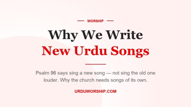 Why We Write New Urdu Worship Songs